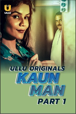 Kaun Man Part 1 2024 Ullu Hindi Web Series Download 480p 720p 1080p Movies4u