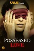 Possessed Love 2021 Ullu Web Series Download Movies4u